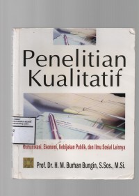 Image of Penelitian Kualitatif: Komunikasi, Ekonomi, Kebijakan Publik, dan Ilmu Sosial Lainnya