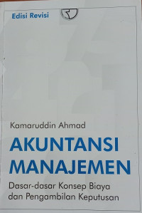 Image of Akuntansi Manajemen: Dasar-Dasar Konsep Biaya dan Pengambilan Keputusan