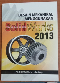 Desain mekanik menggunakan solid works 2013