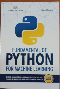 Fundamental of python for machine learning: dasar-dasar pemrograman python untuk machine learning dan kecerdasan buatan