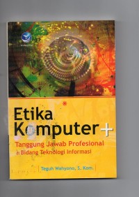 Etika komputer + tanggung jawab profesional di bidang teknologi informasi