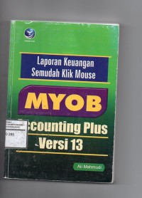 Laporan Keuangan Semudah Klik Mouse: MYOB Accounting Plus Versi 13