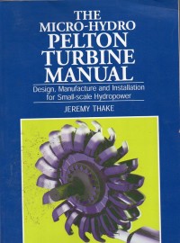 The Micro-Hydro Pelton Turbine Manual: Design Manufacture and Installation for Small-scale Hydropower