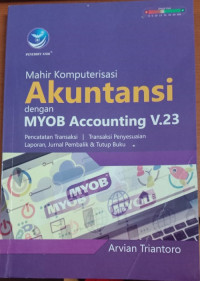 Mahir komputerisasi akuntansi: dengan myob accounting v.23